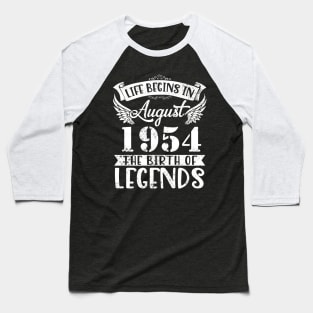 Life Begins In August 1954 The Birth Of Legend Happy Birthday Me Papa Dad Uncle Brother Husband Son Baseball T-Shirt